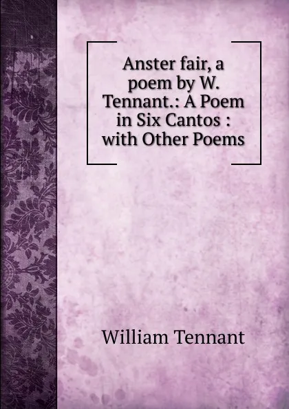 Обложка книги Anster fair. A poem by W. Tennant., William Tennant