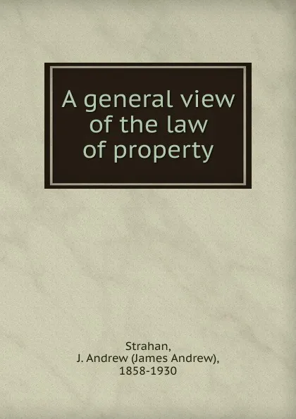 Обложка книги A general view of the law of property, James Andrew Strahan