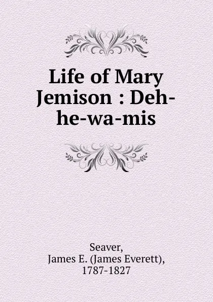 Обложка книги Life of Mary Jemison, James Everett Seaver