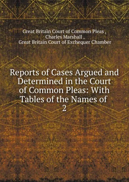 Обложка книги Reports of Cases Argued and Determined in the Court of Common Pleas, Great Britain Court of Common Pleas