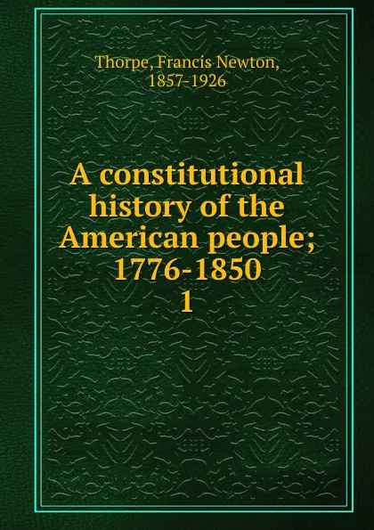 Обложка книги A constitutional history of the American people, Francis Newton Thorpe