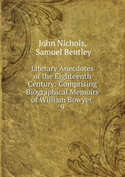 Обложка книги Literary Anecdotes of the Eighteenth Century, John Nichols