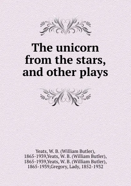 Обложка книги The unicorn from the stars. And other plays, W. B. Yeats
