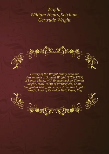 Обложка книги History of the Wright family, who are descendants of Samuel Wright (1722-1789) of Lenox, Mass., William Henry Wright