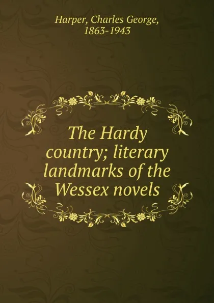 Обложка книги The Hardy country, Charles George Harper