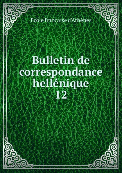 Обложка книги Bulletin de correspondance hellenique, Ecole française d'Athènes