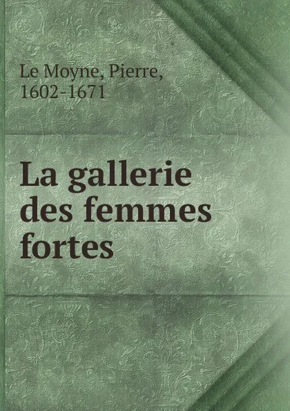 Обложка книги La gallerie des femmes fortes, Pierre le Moyne