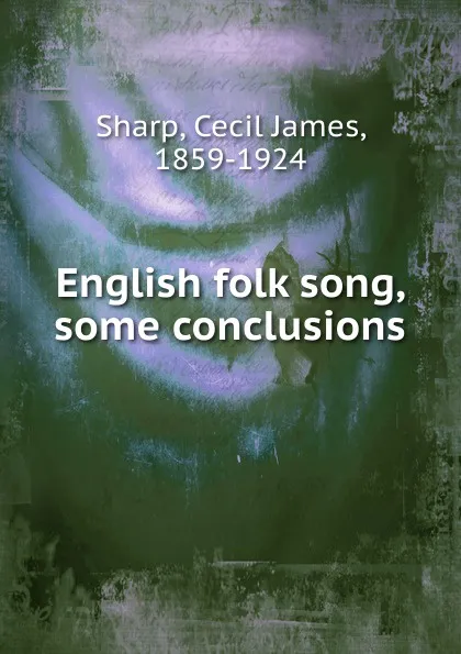 Обложка книги English folk song, some conclusions, Cecil James Sharp