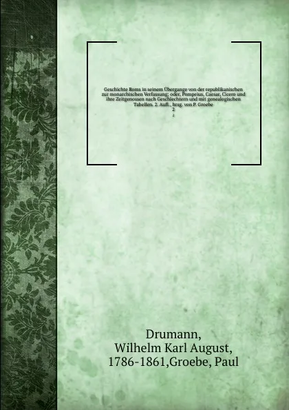 Обложка книги Geschichte Roms in seinem Ubergange von der republikanischen zur monarchischen Verfassung, Wilhelm Karl August Drumann