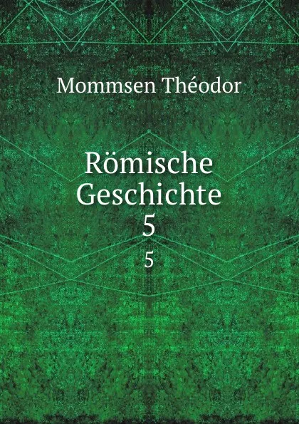 Обложка книги Romische Geschichte, Théodor Mommsen