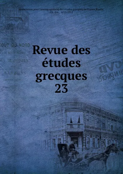 Обложка книги Revue des etudes grecques, Ch.Em. Ruelle