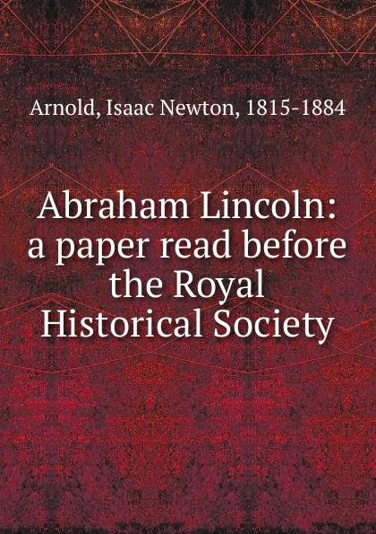 Обложка книги Abraham Lincoln, Isaac Newton Arnold