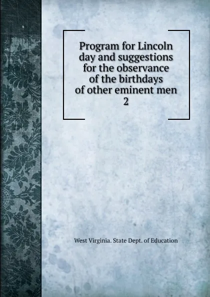 Обложка книги Program for Lincoln day and suggestions for the observance of the birthdays of other eminent men, West Virginia. State dept. of education