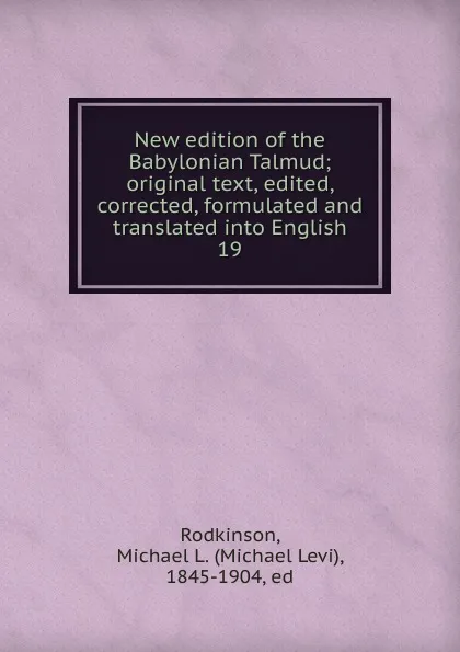 Обложка книги New edition of the Babylonian Talmud, Michael Levi Rodkinson