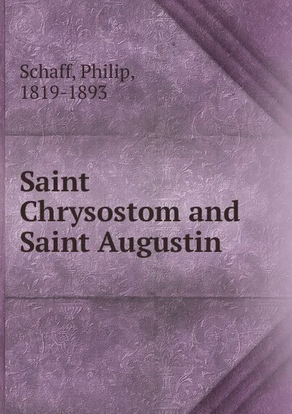 Обложка книги Saint Chrysostom and Saint Augustin, Philip Schaff