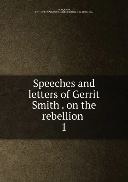 Обложка книги Speeches and letters of Gerrit Smith on the rebellion, Gerrit Smith