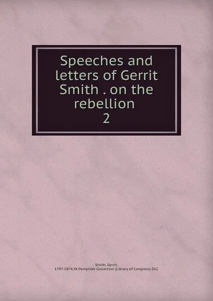 Обложка книги Speeches and letters of Gerrit Smith on the rebellion, Gerrit Smith