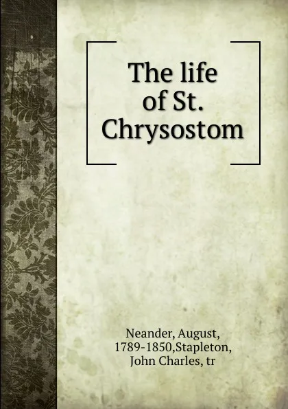Обложка книги The life of St. Chrysostom, August Neander
