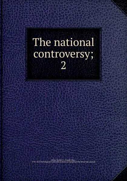 Обложка книги The national controversy, Joseph Clay Stiles