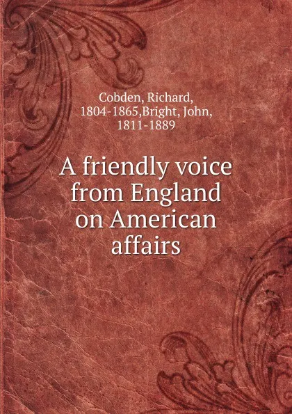 Обложка книги A friendly voice from England on American affairs, Richard Cobden