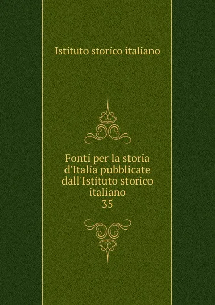 Обложка книги Fonti per la storia d.Italia pubblicate dall.Istituto storico italiano, Istituto storico italiano