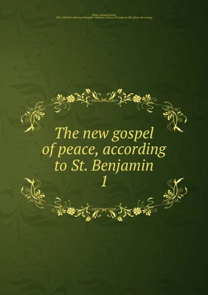 Обложка книги The new gospel of peace, according to St. Benjamin, Richard Grant White