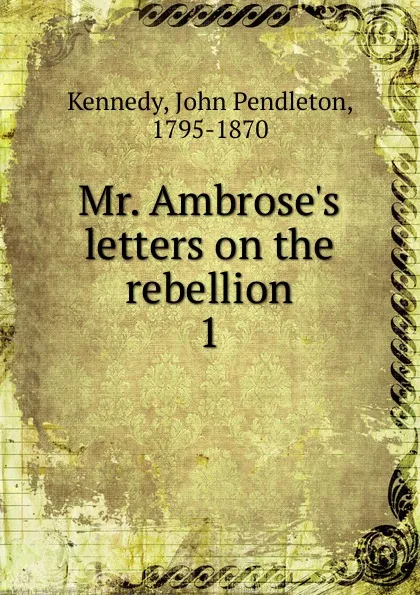 Обложка книги Mr. Ambrose.s letters on the rebellion, Kennedy John Pendleton