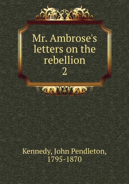 Обложка книги Mr. Ambrose.s letters on the rebellion, Kennedy John Pendleton