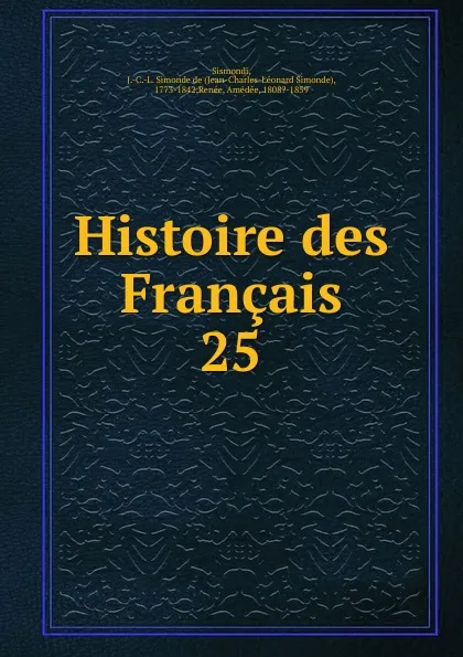 Обложка книги Histoire des Francais, J. C. L. Simonde de Sismondi