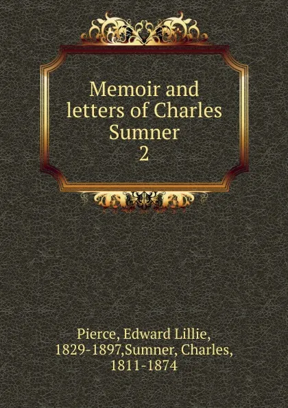 Обложка книги Memoir and letters of Charles Sumner, Edward Lillie Pierce