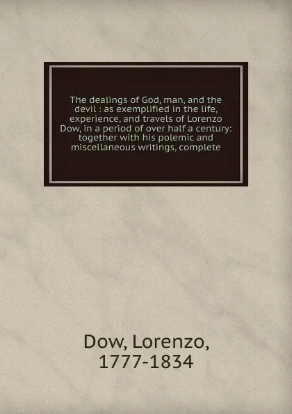 Обложка книги The dealings of God, man, and the devil, Lorenzo Dow