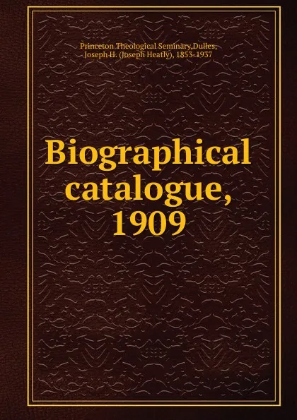 Обложка книги Biographical catalogue, 1909, Princeton Theological Seminary