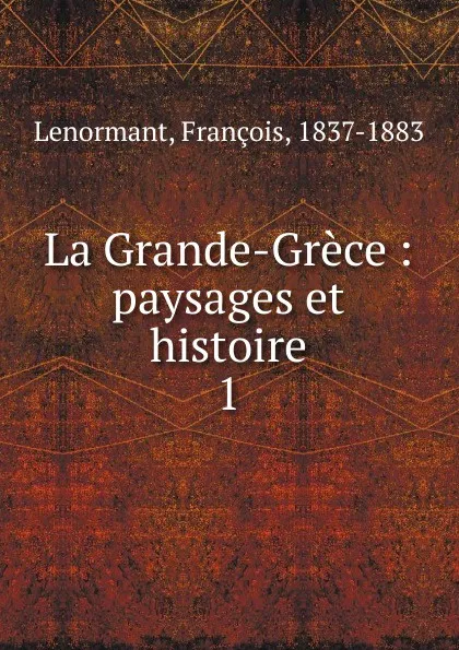 Обложка книги La Grande-Grece, François Lenormant