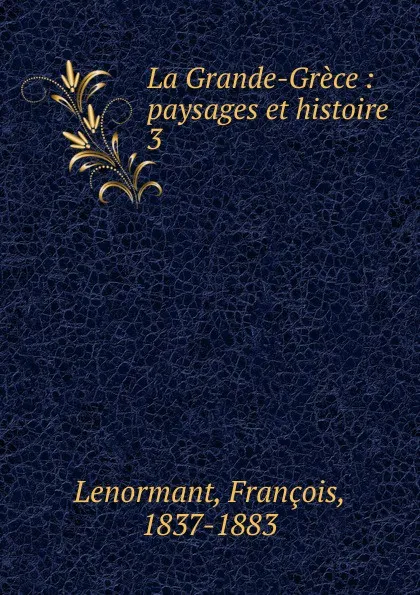 Обложка книги La Grande-Grece, François Lenormant
