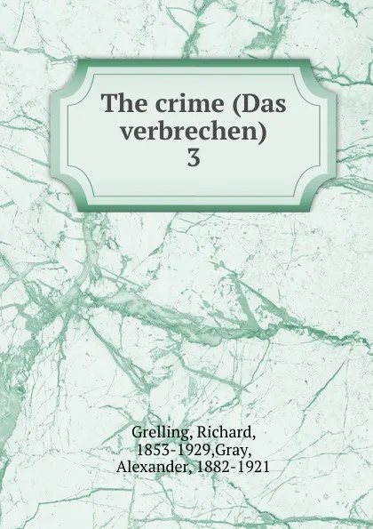 Обложка книги The crime (Das verbrechen), Richard Grelling