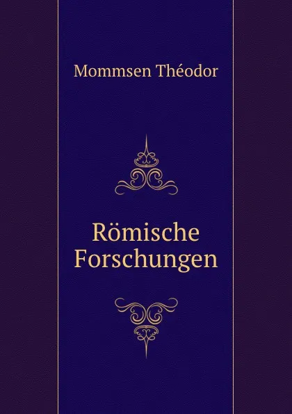 Обложка книги Romische Forschungen, Théodor Mommsen