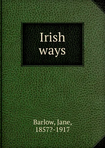 Обложка книги Irish ways, Jane Barlow