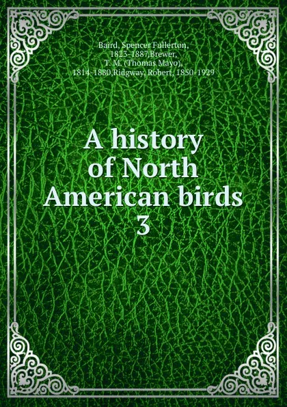 Обложка книги A history of North American birds, Spencer Fullerton Baird