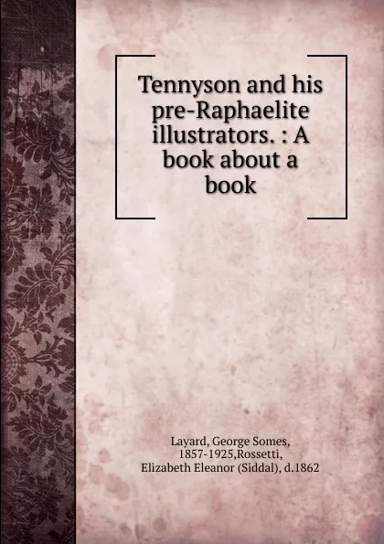 Обложка книги Tennyson and his pre-Raphaelite illustrators., George Somes Layard