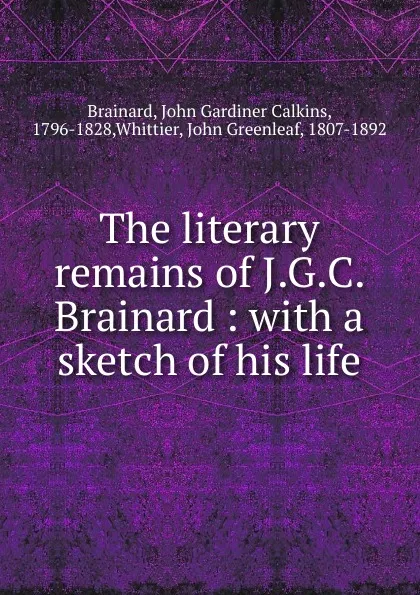 Обложка книги The literary remains of J.G.C. Brainard, John Gardiner Calkins Brainard