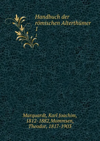 Обложка книги Handbuch der romischen Alterthumer, Karl Joachim Marquardt