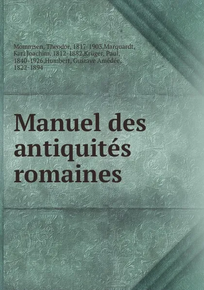 Обложка книги Manuel des antiquites romaines, Théodor Mommsen