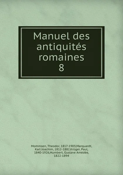 Обложка книги Manuel des antiquites romaines, Théodor Mommsen