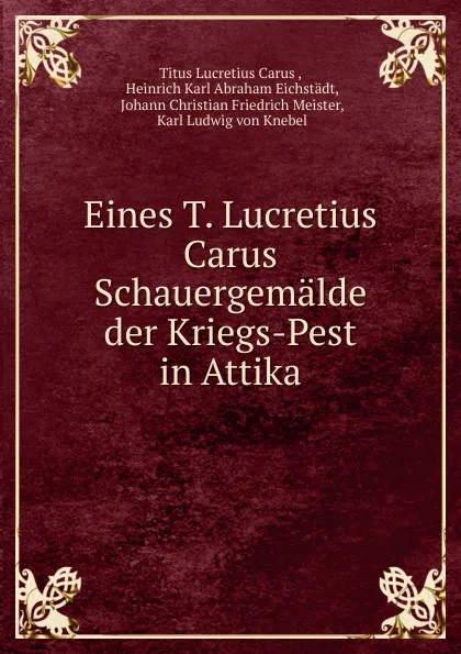 Обложка книги Eines T. Lucretius Carus Schauergemalde der Kriegs-Pest in Attika, Titus Lucretius Carus