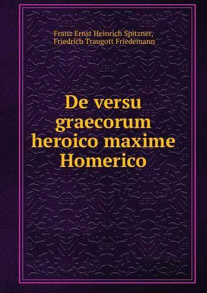 Обложка книги De versu graecorum heroico maxime Homerico, Franz Ernst Heinrich Spitzner