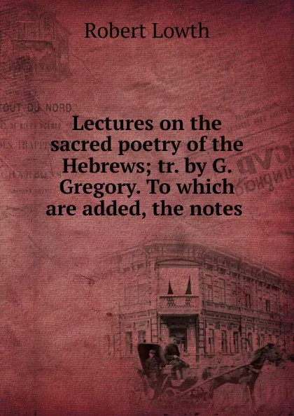 Обложка книги Lectures on the sacred poetry of the Hebrews, Robert Lowth