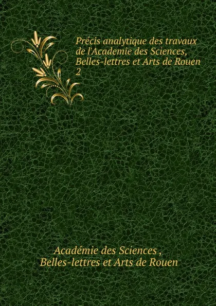 Обложка книги Precis analytique des travaux de l.Academie des Sciences, Belles-lettres et Arts de Rouen, 