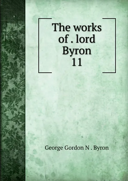 Обложка книги The works of lord Byron, George Gordon N. Byron