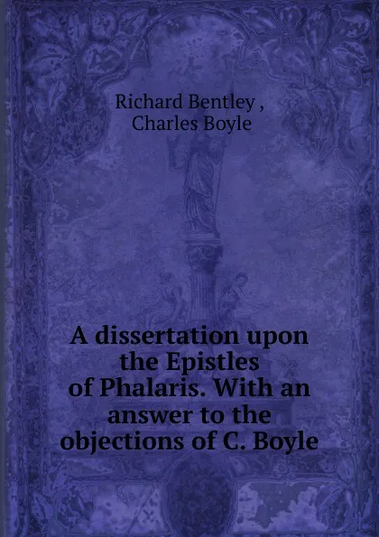 Обложка книги A dissertation upon the Epistles of Phalaris., Richard Bentley