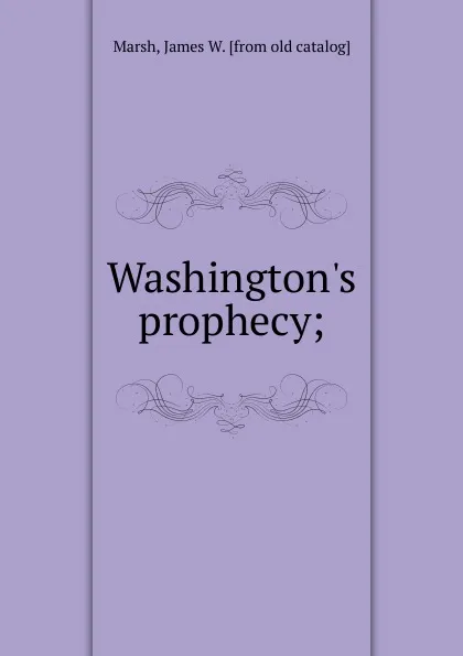 Обложка книги Washington.s prophecy, James W. Marsh